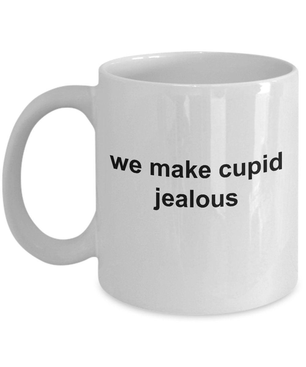 Valentine's Day Gift Mug for Boyfriend, Girlfriend, Husband or Wife - We Make Cupid Jealous