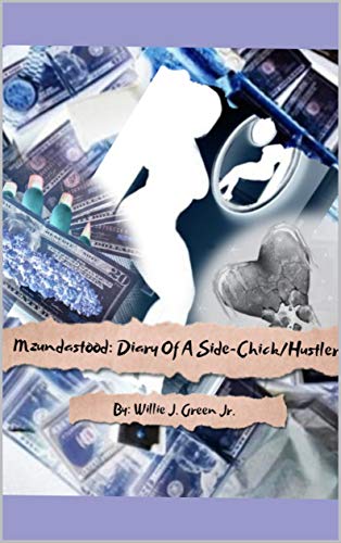 Mzundastood: Diary Of A SideChick/Hustler:Parts 1-3: Mzundastood: Diary Of A SideChick/Hustler: The Beginning, The Sequel, The Finale (English Edition)