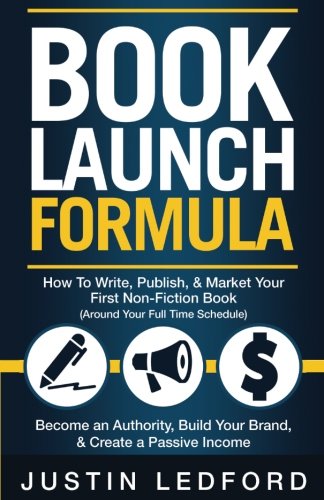 Télécharger Book Launch Formula: How To Write, Publish, & Market Your First Non-Fiction Book Around Your Full Ti Gratuit