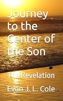 Journey to the Center of the Son: The Revelation 1520235348 Book Cover
