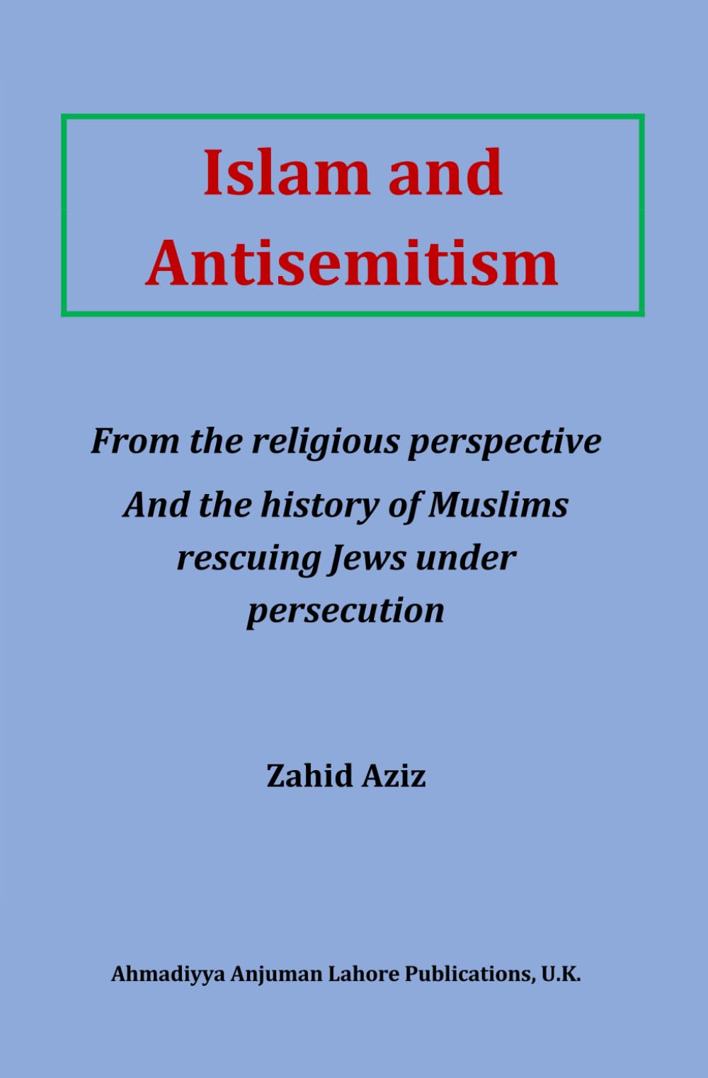 Islam and Antisemitism: From the religious perspective and the history of Muslims rescuing Jews under persecution