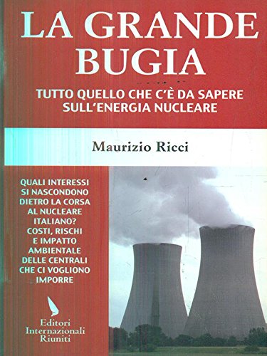 La grande bugia. Tutto quello che c'è da sapere sull'energia nucleare La grande bugia. Tutto quello che c'è da sapere sull'energia nucleare