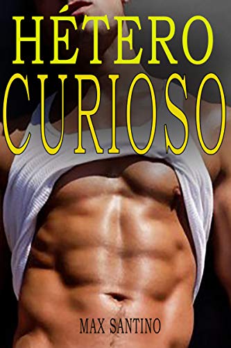 Hétero Curioso: Homoerótica en español (Spanish Edition)