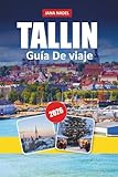 TALLIN GUÍA DE VIAJE 2026: Secretos del viejo casco, magia del mercado navideño, cafés ocultos, excursiones de un día y itinerarios inteligentes de ... escapada inolvidable en la ciudad báltica.