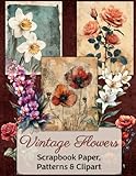 Vintage Flowers: Scrapbook Paper, Patterns & Clipart Vintage Flowers: Scrapbook Paper, Patterns & Clipart