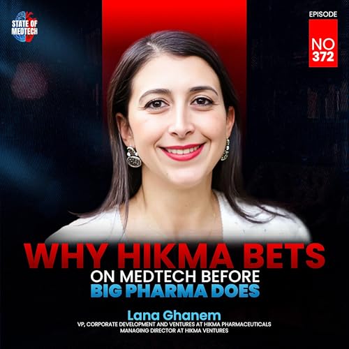 372. Corporate Venture: Hikma Pharma's VP Corporate Development & Ventures Lana Ghanem on Investing in Medtech