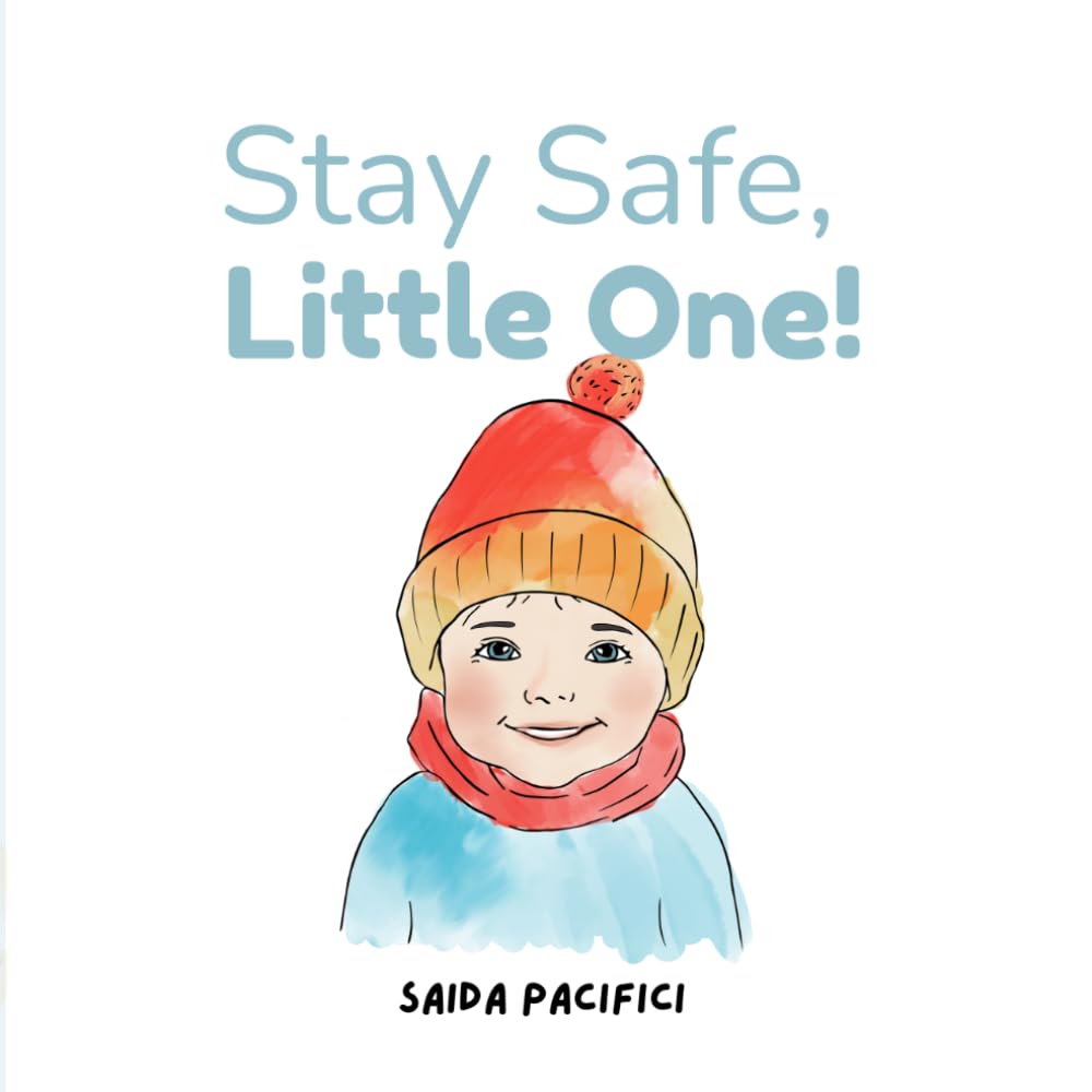 Stay Safe, Little One!: A book about having fun while staying safe!