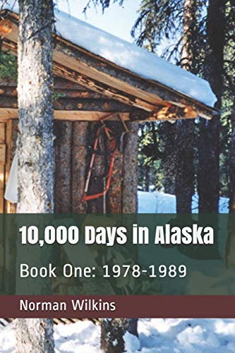 10,000 Days In Alaska Book One: 1978-1989 (Volume 1)