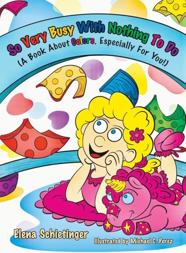 So Very Busy With Nothing To Do: (A Book About Colors, Especially For You!)