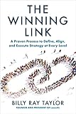 The Winning Link: A Proven Process to Define, Align, and Execute Strategy at Every Level
