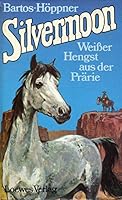 Silvermoon, weisser Hengst aus der Prärie 3785517637 Book Cover