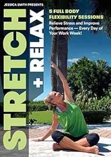 Stretch + Relax DVD: 5 Full Body, Short Flexibility Sessions to Relieve Stress + Improve Performance Every Day of Your Work Week