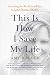 This Is How I Save My Life: From California to India, a True Story Of Finding Everything When You Are Willing To Try Anything