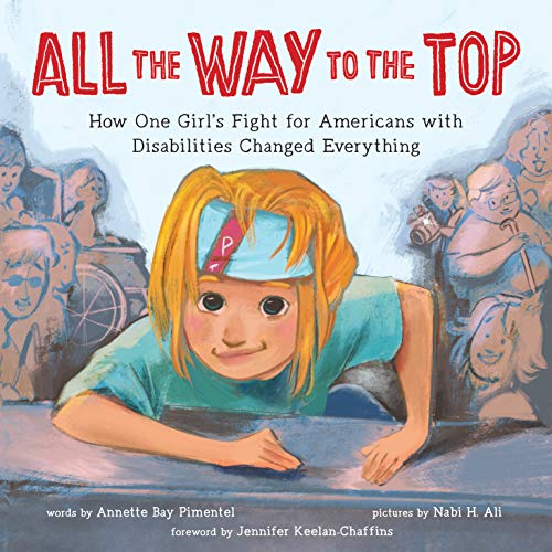 Télécharger All the Way to the Top: How One Girl's Fight for Americans With Disabilities Changed Everything PDF Ebook En Ligne