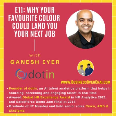 E11: Why your Favourite Colour could land you our Next Job with Ganesh Iyer of dotin Inc