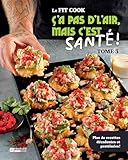 Ç'a pas d'l'air, mais c'est santé - Tome 3: Plus de recettes décadentes et protéinées!