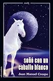 Soñó con un caballo blanco (Novela)