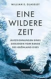  Eine wildere Zeit: Aufzeichnungen eines Geologen vom Rande des Grönland-Eises