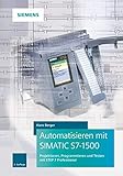 Automatisieren mit SIMATIC S7-1500: Projektieren, Programmieren und Testen mit STEP 7 Professional