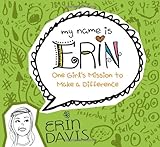 My Name is Erin: One Girl's Mission to Make a Difference (My Name is Erin Series)