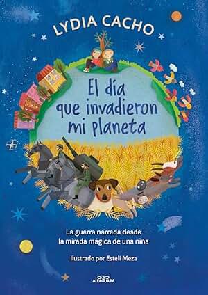 El día que invadieron mi planeta: La guerra narrada desde la mirada mágica de una niña
