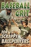 Baseball Grit: The Mental Toughness Youth Baseball Book for Young Readers, An Inspirational Sports Chapter Book for Kids 8-12