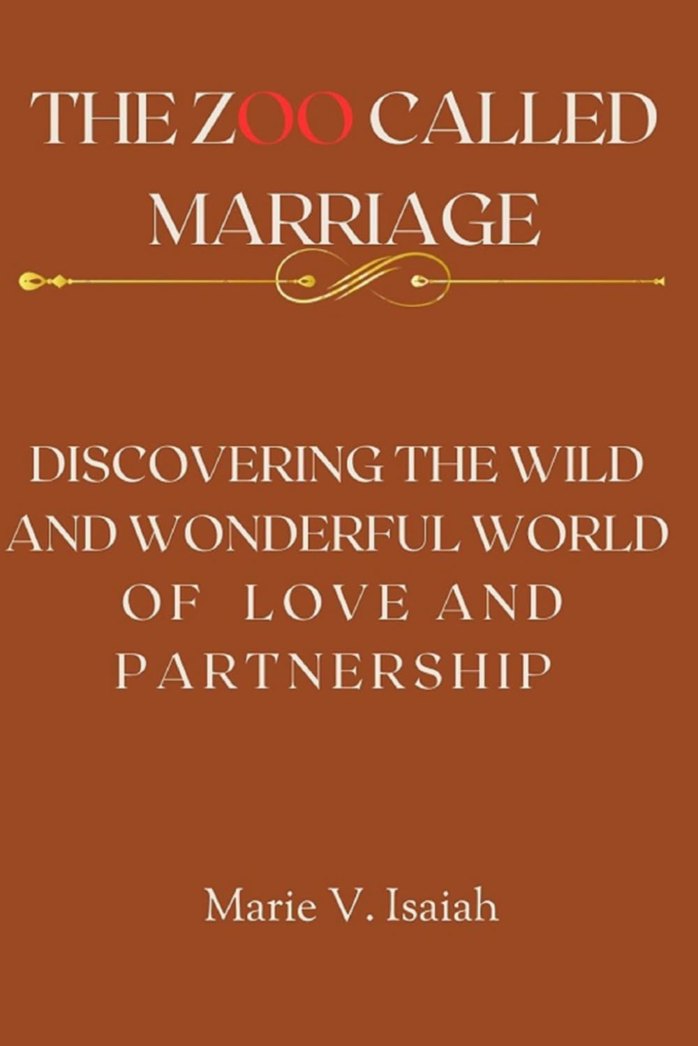 THE ZOO CALLED MARRIAGE: Discovering the Wild and Wonderful World of Love and Partnership