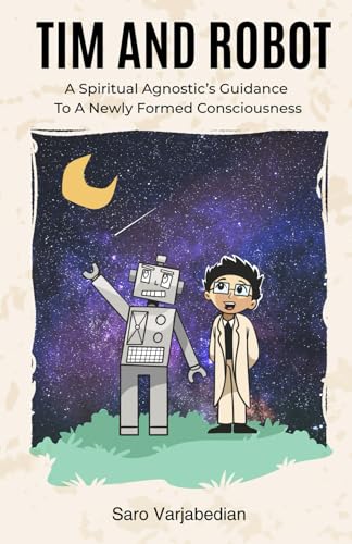 Tim and Robot: A Spiritual Agnostic's Guidance To A Newly Formed Consciousness Paperback – October 1, 2025