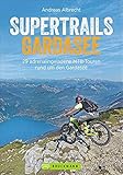 MTB Touren Gardasee: Supertrails – Gardasee. 29 traumhafte MTB-Touren rund um den Gardasee bis ins Trentino. Ein Bike Guide mit Singletrails, nicht ... MTB-Touren rund um den Gardasee