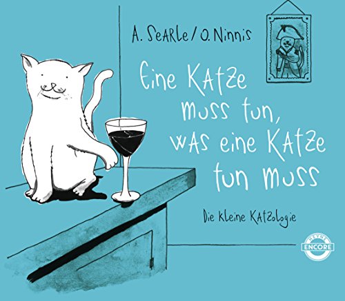 Eine Katze muss tun, was eine Katze tun muss: Die kleine Katzologie Eine Katze muss tun, was eine Katze tun muss: Die kleine Katzologie
