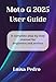 Moto G 2025 User Guide: A complete step-by-step manual for beginners and seniors (English Edition)