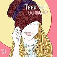 Teen Girl Coloring Book Ages 12 And Up: 40+ Beginner-Friendly Relaxing & Creative Art Activities for Older Girls and Teenagers, Zendoodles, ... (Coloring Books for Teens and Tweens) 1090179812 Book Cover