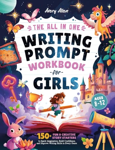 The All In One Writing Prompt Workbook for Girls Ages 8-12: 150+ Fun & Creative Story Starters to Spark Imagination, Build Confidence, and Improve Writing ... in Every Genre (Kids Creative Writing)