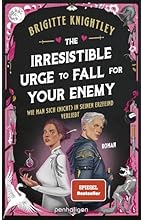 The Irresistible Urge to Fall for Your Enemy - Wie man sich (nicht) in seinen Erzfeind verliebt: Roman - Die herrlich durch…