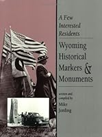 A Few Interested Residents: Wyoming Historical Marks & Monuments 1560441356 Book Cover