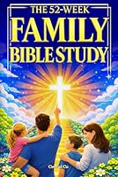 52 Week Family Bible Study for Kids and Parents: Build a Firm Foundation in God’s Word and Confidently Understand Christian Doctrine Through Systematic Theology 1972781014 Book Cover