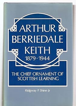 Arthur Berriedale Keith, 1879-1944: The Chief Ornament of Scottish Learning