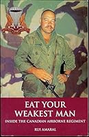 Eat your weakest man: Inside the Canadian Airborne Regiment 1894255097 Book Cover
