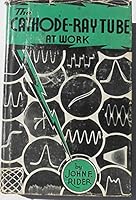 The Cathode-Ray Tube at Work B002EG24H0 Book Cover