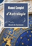  Manuel Complet d\'Astrologie: Livre d\'astrologie grand format pour interpréter et approfondir votre thème astral