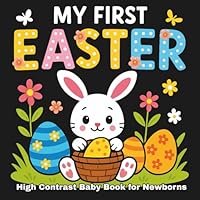 My First Easter High Contrast Baby Book for Newborns 0-12 Months: 101 Cute Black & White Images: Stimulating Infant Visual Development B0CXTLRQCT Book Cover