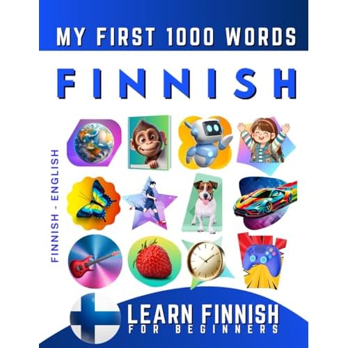 Learn Finnish for Beginners, My First 1000 Words: Bilingual Finnish - English Language Learning Book for Kids & Adults