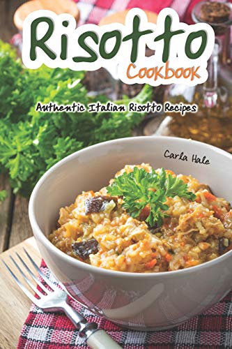 Risotto Cookbook: Authentic Italian Risotto Recipes