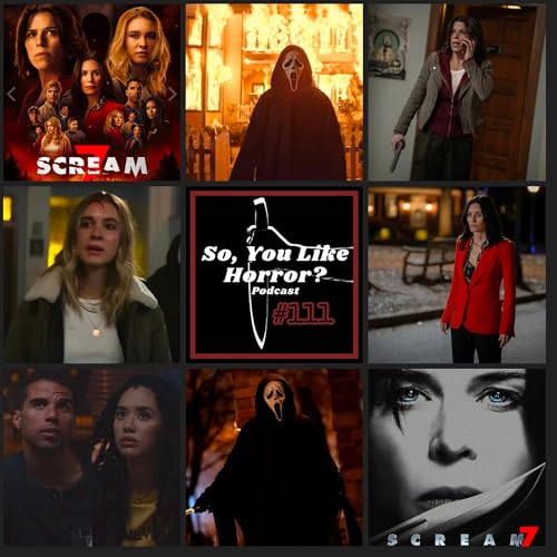 So, You Like Horror? Podcast #111- Scream 7