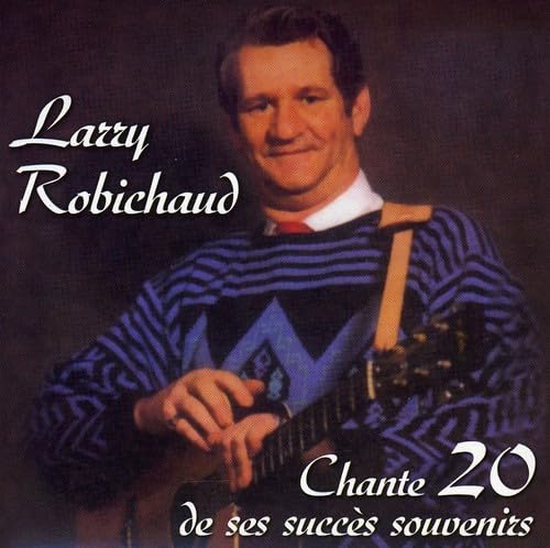 Chante 20 de Ses Succes Souvenirs [Audio CD] Larry Robichaud and Robichaud, Larry