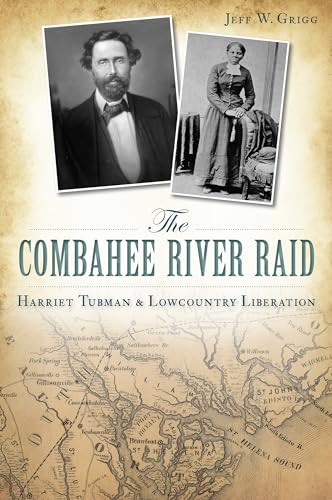 The Combahee River Raid: Harriet Tubman & Lowcountry Liberation (Civil War Series)