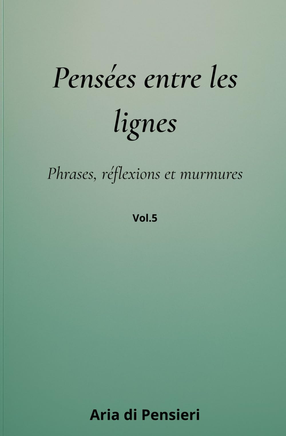 Pensées entre les lignes Vol.5: Phrases, réflexions et murmures