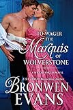 To Wager the Marquis of Wolverstone: Wicked Wagers Regency Trilogy Book #2 (Wicked Wagers Trilogy)
