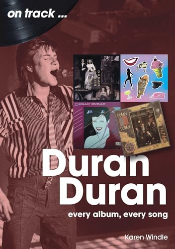 Duran Duran: Every Album, Every Song (On Track)