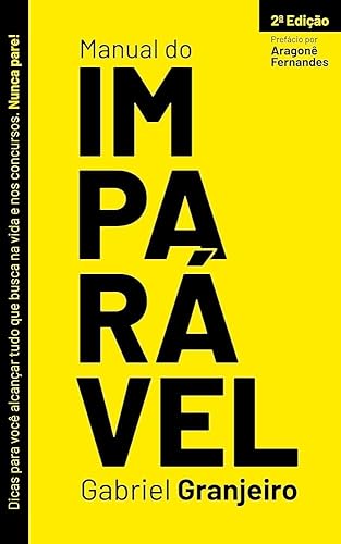 Manual do Imparável – Dicas para você alcançar tudo que busca na vida e nos concursos. Nunca pare!